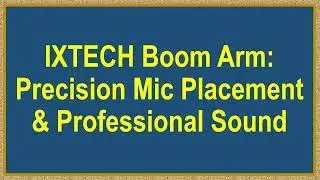 IXTECH Boom Arm: Precision Mic Placement & Professional Sound