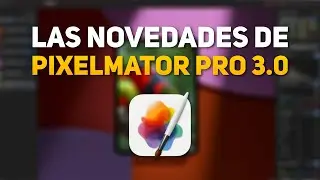 🔥 Las NOVEDADES de Pixelmator Pro 3.0