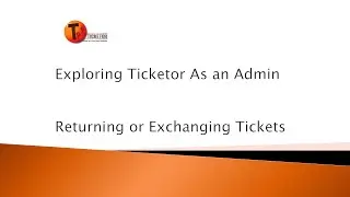 How to Return or Exchange (Upgrade) Tickets or Void Invoices Using Ticketor