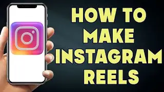 How to Make Instagram Reels | How to Make Instagram Reels 2023