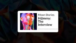 H@mmy: The Interview | Moon Stories