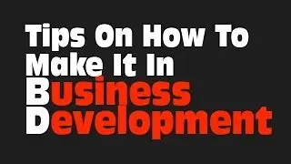 Tips On How To Make It In Business Development