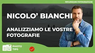 NICOLO' BIANCHI : ANALIZZIAMO LE VOSTRE FOTOGRAFIE