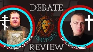 What happened on Faith Unaltered (Fr. Stephen de Young vs. Dr. Gavin Ortlund Debate Review) 3/22/24