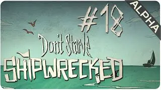 Episode 18 (NEW) || Shipwrecked (Alpha) || Don't Starve