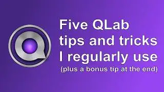 Five QLab tips and tricks I regularly use.
