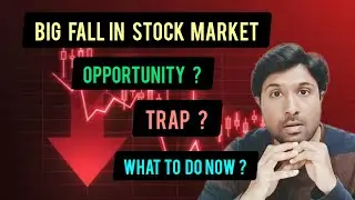 Big Fall in Stock Market  | Opportunity ? Trap? What to do now ?