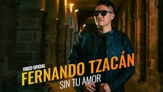 SIN TU AMOR FERNANDO TZACAN (video oficial 2024)