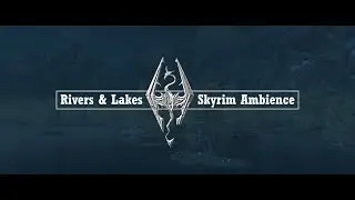 Skyrim Rivers & Lakes Ambience Part II (Higher Quality Audio) | Relaxing Scenery & Music from Skyrim