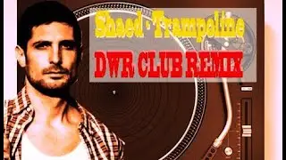 CLUB REMIX - SHAED TRAMPOLINE (DWR REC)