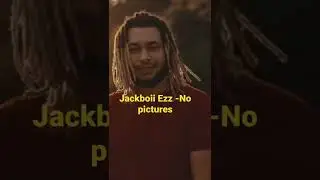 Jackboii Ezz -No pictures out everywhere