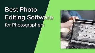 The Best Photo Editing Software for Photographers