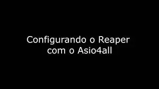 Configurando o Reaper com o Asio4all
