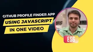 GitHub Profile Finder App Using Javascript in One Video | ES6 | English