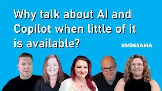 #M365AMA Why talk about AI and Copilot when little of it is available?