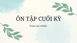 Huretew | Toán tài chính | Ôn tập cuối kỳ 4 Mathematical finance