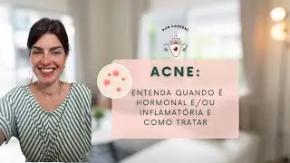 Acne: Entenda Quando É Hormonal e/ou Inflamatória e Como Tratar