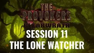 The Provokers: Bleakwrath: Session 11 – The Lone Watcher [D&D 5E]