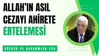 ALLAH'IN ASIL CEZAYI AHİRETE ERTELEMESİ