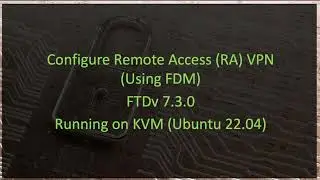 Configure Remote Access (RA) VPN using FDM - FTDv 7.3.0 Running on KVM (Ubuntu 22.04)