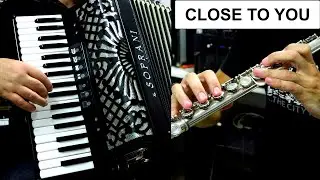CLOSE TO YOU - ACCORDION & FLUTE POPULAR SONGS
