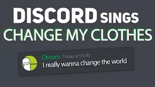 DISCORD Sings Change My Clothes 