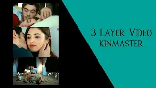 HOW MAKE 3 LAYER VIDEO EDIT KINMASTER TACKNS