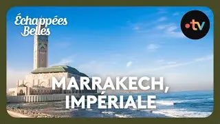 Marrakech, l'impériale - Échappées belles