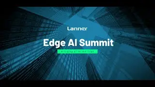 Lanner 's Edge AI Summit Highlights | Recap Video | 2024