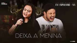 Luiza e Maurílio -  Deixa a Menina - Ao Vivo em Imperatriz