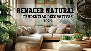 Renacer Natural: Tendencias Decorativas 2024