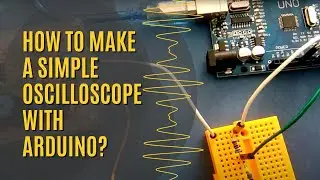How to make a Simple Oscilloscope with Arduino? 