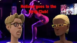 Holland goes to the Strip Club!