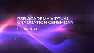 PSB Academy Virtual Graduation Ceremony (9 July 2021, 3pm)