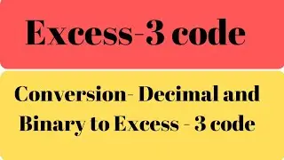 Excess 3 code? Conversion- decimal to Excess 3 and binary to Excess 3 