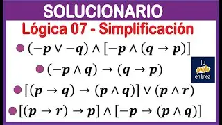 LOGICA PROPOSICIONAL 07: Simplificación (SOLUCIONARIO)