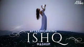 ISHQ Mashup | Aftermorning Remix | Amir Ameer | Faheem Abdullah | Rauhan Malik I Love Song 2024