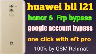 huawei bll l21 honor 6 Frp bypass google account bypass one click with eft pro