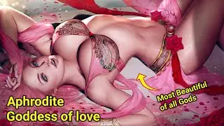 Aphrodite Goddess of love - The Most Beautiful Goddess of Greek Mythology