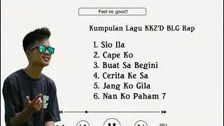 KUMPULAN LAGU KKZ'D BLG RAP | NAN KO PAHAM 7 | LAGU TIMUR