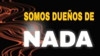 Somos dueños de NADA