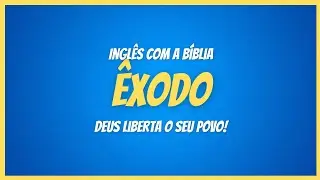 Inglês com a Bíblia: Êxodo