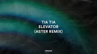 Tia Tia - Elevator (Aster Remix)