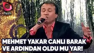 Mehmet Yakar Canlı Barak Ve Ardından Oldu mu Yar Eserini Canlı! | 28 Haziran 2010