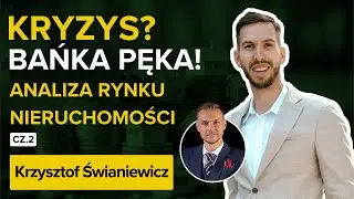KRYZYS nieruchomości? Bańka PĘKA? Krzysztof Świaniewicz wprost o sytuacji na rynku -aktualna analiza