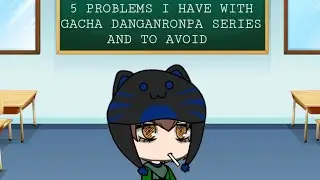 How to create a good Gacha Danganronpa Series and 5 Problems I have with some