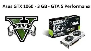 Asus GTX 1060 - 3 GB -  GTA 5 Performansı