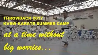 AT A TIME WITHOUT BIG WORRIES - throwback 2017 kvbw karate summer camp - TEAM KI