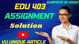 EDU403 Assignment 1 Solution 2024 / EDU403 Assignment 100%  Solution Fall 2024/ EU403 Fall 2024