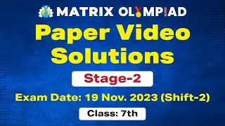 Class 7 Stage 2 Shift 2 Video Solution | Nov 19th, 2023 | Matrix Olympiad